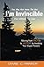 I'm Invincible: Moving From Victim to Victor by Invoking Your Super Powers