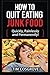 How To Quit Eating Junk Food - Quickly, Painlessly and Perman... by Tim Cosgrove