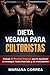 DIETA VEGANA Para CULTURISTAS: Incluye 50 Recetas Veganas que le ayudaran a conseguir masa muscular y a su musculacion (Spanish Edition)