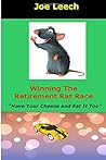 Winning The Retirment Rat Race: (Have Your Cheese and Eat It Too)