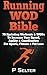 Running Wod Bible: Sprinting Workouts & Wods to Increase Your Speed, Agility & Coordination for Sports, Fitness & Fat Loss