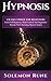 Hypnosis: Crash Course For Beginners - Learn Self Hypnosis, Mind Control And Hypnotize Anyone Now!
