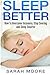 Sleep Better: How to Overcome Insomnia, Stop Snoring and Sleep Smarter