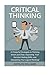Critical Thinking: 21 Powerful Strategies to Thinking Smart and Clear, Improving Your Decision Making Skills, and Sharpening Your Logical Thinking!