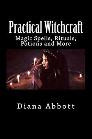 Practical Witchcraft: Magic Spells, Rituals, Potions and More