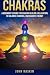 Chakras: A Beginner?s Guide...
