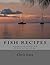 Fish Recipes: A Collection ...