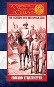 A Young Volunteer in Cuba: Or, Fighting for the Single Star