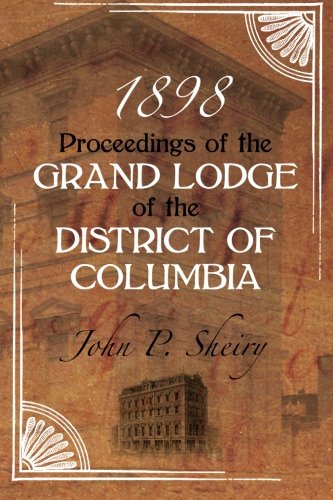 Proceedings of the Grand Lodge of the District of Columbia ~ 1898 (Paperback)