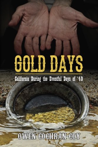 Gold Days: California During the Eventful Days of '49 (Paperback)