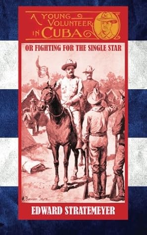 A Young Volunteer in Cuba: Or, Fighting for the Single Star