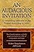 An Audacious Invitation: A Compelling Reflection on the Gospel According to John