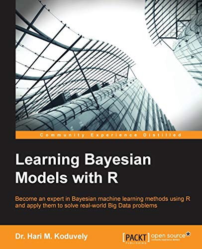 Learning Bayesian Models with R: Become an expert in Bayesian Machine Learning methods using R and apply them to solve real-world big data problems (Paperback)