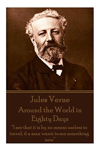 Jules Verne - Around the World in Eighty Days: “I see that it is by no means useless to travel, if a man wants to see something new”