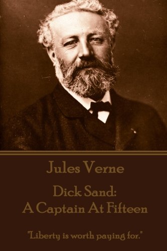 Jules Verne - Dick Sand: A Captain at Fifteen: "Liberty is worth paying for."