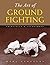 The Art of Ground Fighting: Principles & Techniques (The Art of Series)