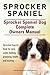 Sprocker Spaniel. Sprocker Spaniel Dog Complete Owners Manual. Sprocker Spaniel book for care, costs, feeding, grooming, health and training.