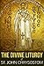 The Divine Liturgy of St. John Chrysostom by John Chrysostom The Divine Liturgy of St. John Chrysostom by John Chrysostom