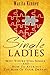 Single Ladies: Why You're Still Sinle: and How to Attract the Man of Your Dreams