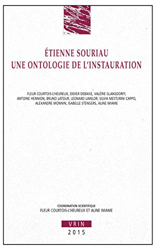 Étienne Souriau: Une ontologie de l'instauration (Annales de l'Institut de Philosophie de l'Université de Bruxelles) (French Edition)