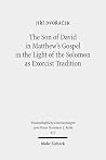 The Son of David in Matthew's Gospel in the Light of the Solomon as Exorcist Tradition (Wissenschaftliche Untersuchungen Zum Neuen Testament 2.Reihe) The Son of David in Matthew's Gospel in the Light of the Solomon as Exorcist Tradition (Wissenschaftliche Untersuchungen Zum Neuen Testament 2.Reihe)