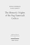 The Monastic Origins of the Nag Hammadi Codices (Studien Und Texte Zu Antike Und Christentum / Studies And Te) The Monastic Origins of the Nag Hammadi Codices (Studien Und Texte Zu Antike Und Christentum / Studies And Te)