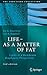 LIFE - AS A MATTER OF FAT: Lipids in a Membrane Biophysics Perspective (The Frontiers Collection)