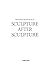 Sculpture After Sculpture: ...