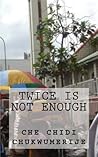 Twice Is Not Enough Twice Is Not Enough