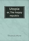 Utopia or, The happy republic by Thomas More