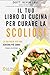 Il tuo libro di cucina per curare la scoliosi by Kevin   Lau
