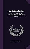 Our National Crises: An Oration ...: Before The City Authorities And Citizens Of Providence, July 4, 1871