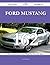 Ford Mustang 162 Success Secrets - 162 Most Asked Questions on Ford Mustang - What You Need to Know