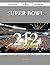 Super Bowl 212 Success Secrets - 212 Most Asked Questions on Super Bowl - What You Need to Know