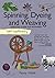 Self-Sufficiency: Spinning, Dyeing & Weaving: Essential Guide for Beginners (IMM Lifestyle Books) How to Grow and Harvest Your Own Homemade Fibers, Comb, Card, and Prepare Them, and 4 Starter Projects
