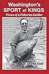 Washington's Sport of Kings: Views of a Fisheries Insider
