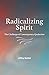 Radicalizing Spirit: The Ch...