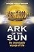 Ark of the Sun: the improbable voyage of life