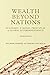 Wealth Beyond Nations [Abridged Edition]