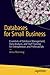 Databases for Small Business: Essentials of Database Management, Data Analysis, and Staff Training for Entrepreneurs and Professionals