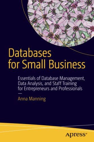 Databases for Small Business: Essentials of Database Management, Data Analysis, and Staff Training for Entrepreneurs and Professionals (Paperback)