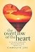 The Overflow of the Heart: For Out Of The Overflow Of The Heart The Mouth Speaks