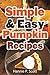Simple & Easy Pumpkin Recipes: Delightful Fall/Autumn Recipes