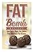 Fat Bombs: Fat Bomb Recipes: Low Carb, High Fat, Vegan and Gluten Free Fat Bombs