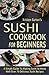 Sushi Cookbook For Beginners by Kristen Barton