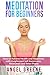 Meditation for Beginners: How to Achieve Health and Happiness with Heightened Self Awareness, Relaxation and Inner Peace
