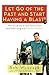Let Go of the Past and Start Having a Blast! How to Let Go of... by Bob Wosczyk