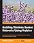 Building Wireless Sensor Networks Using Arduino (Community Experience Distilled)