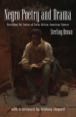 Negro Poetry and Drama: Revisiting the Voices of Early African American Figures (Paperback)