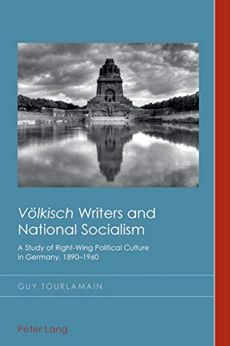 "Völkisch" Writers and National Socialism: A Study of Right-Wing Political Culture in Germany, 1890–1960 (Cultural History and Literary Imagination)